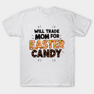 Will trade mom for easter candy. T-Shirt